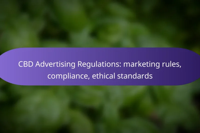 CBD Advertising Regulations: marketing rules, compliance, ethical standards