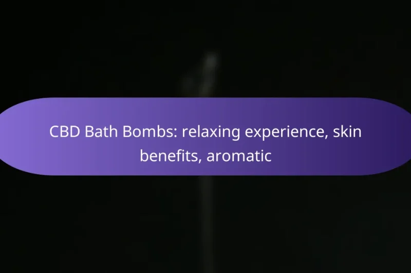 CBD Bath Bombs: relaxing experience, skin benefits, aromatic