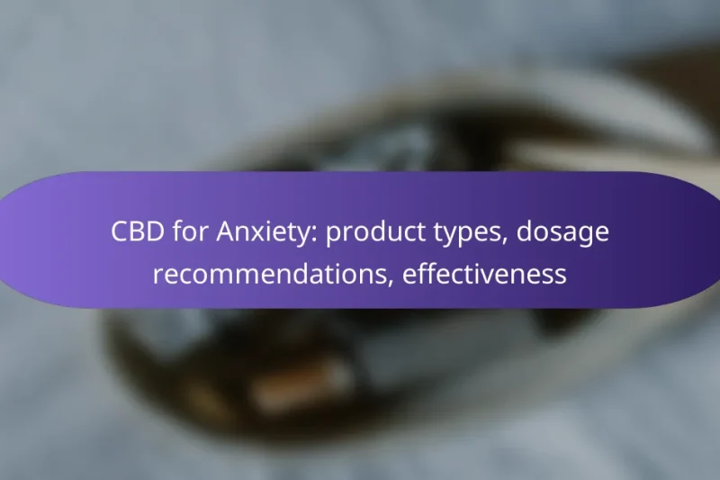 CBD for Anxiety: product types, dosage recommendations, effectiveness