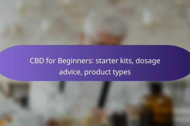 CBD for Beginners: starter kits, dosage advice, product types