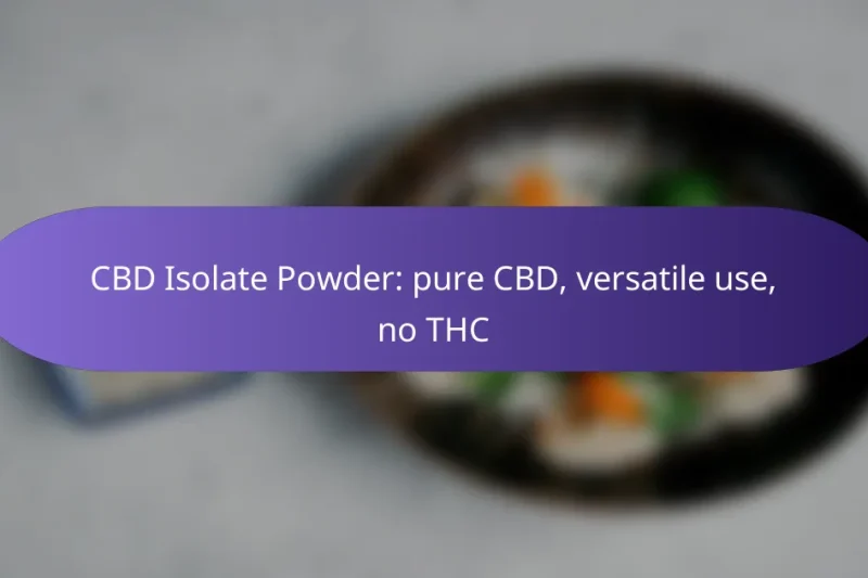 CBD Isolate Powder: pure CBD, versatile use, no THC