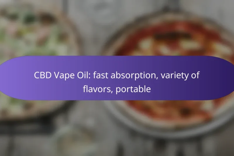 CBD Vape Oil: fast absorption, variety of flavors, portable