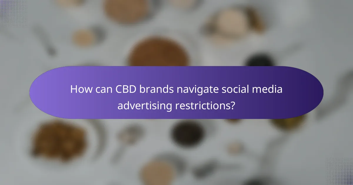 How can CBD brands navigate social media advertising restrictions?