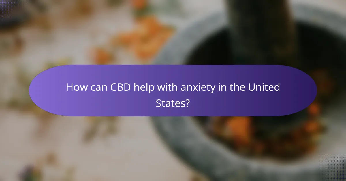 How can CBD help with anxiety in the United States?