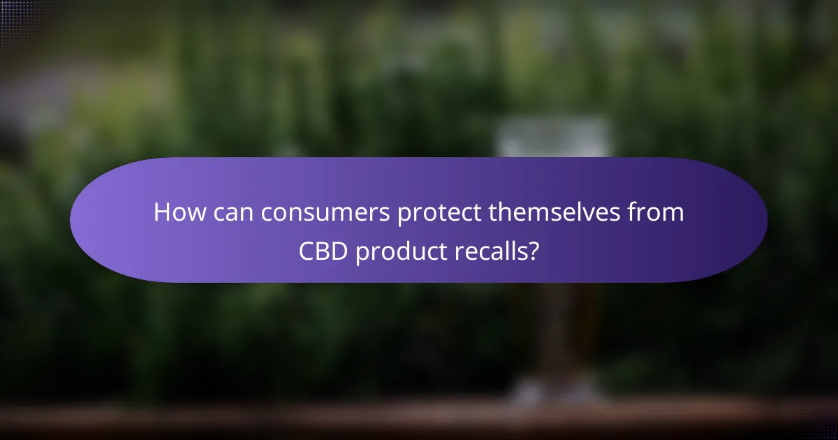 How can consumers protect themselves from CBD product recalls?
