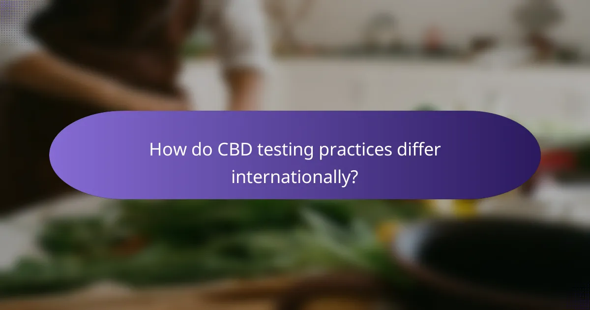 How do CBD testing practices differ internationally?
