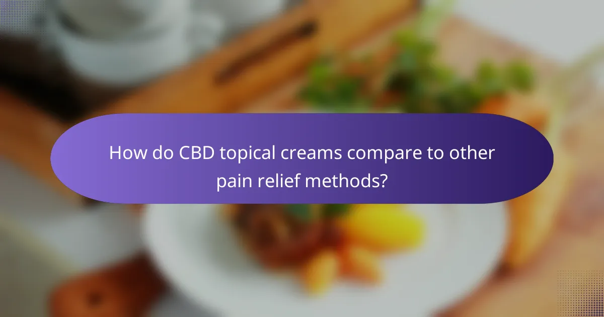 How do CBD topical creams compare to other pain relief methods?