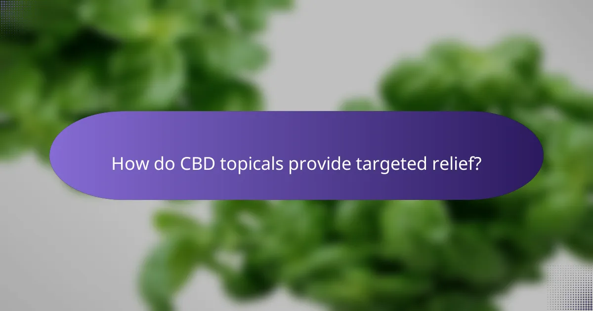 How do CBD topicals provide targeted relief?