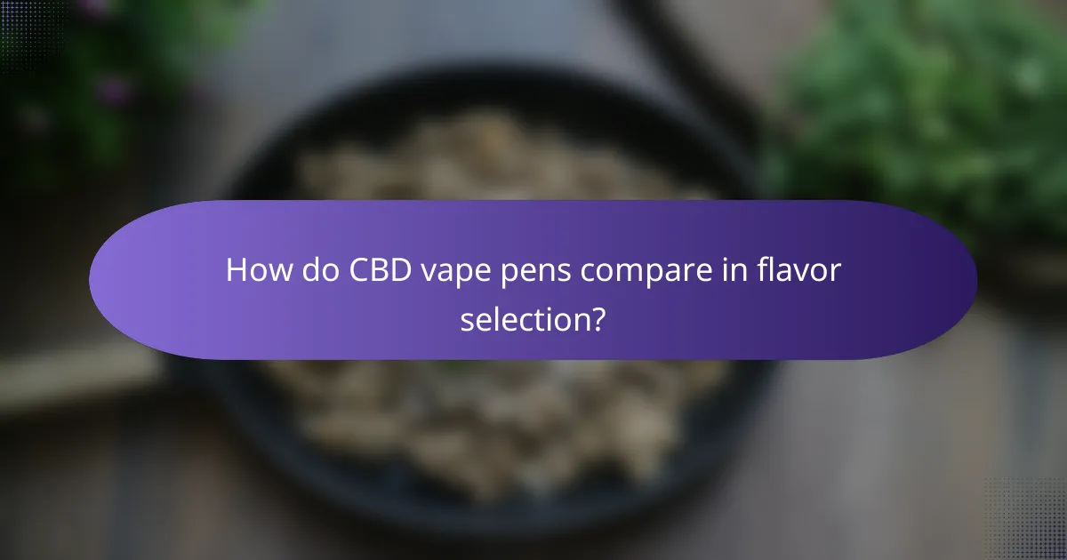 How do CBD vape pens compare in flavor selection?