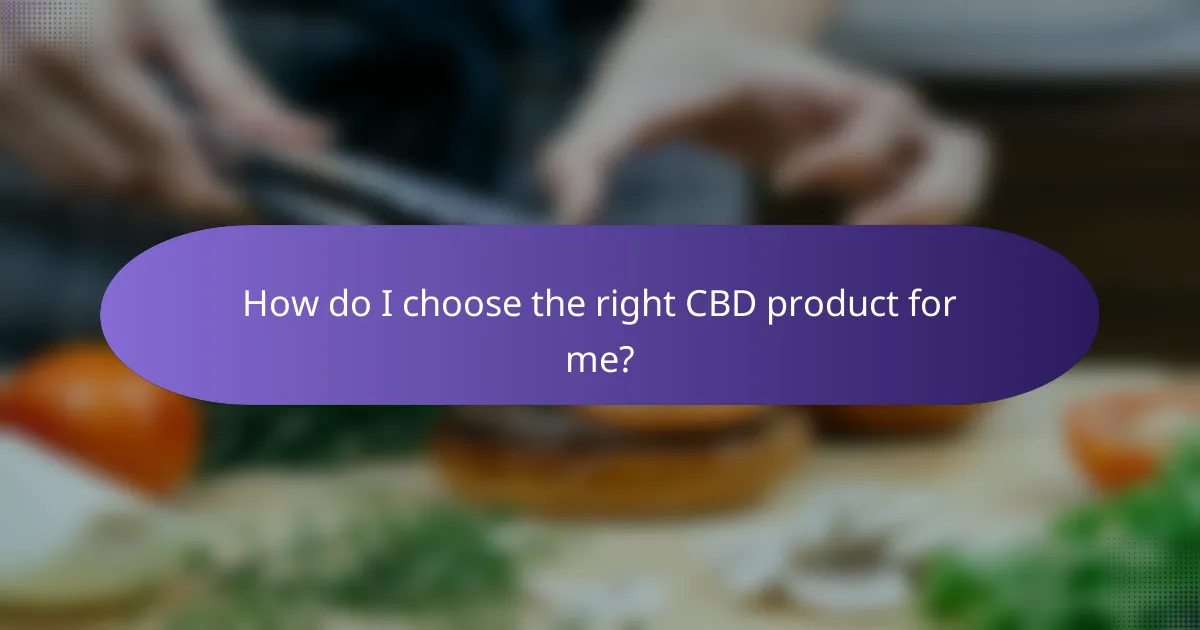How do I choose the right CBD product for me?