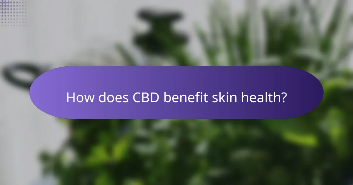 How does CBD benefit skin health?