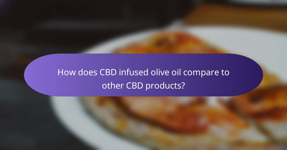 How does CBD infused olive oil compare to other CBD products?