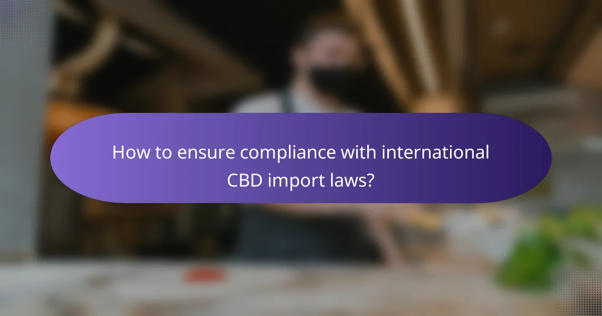 How to ensure compliance with international CBD import laws?