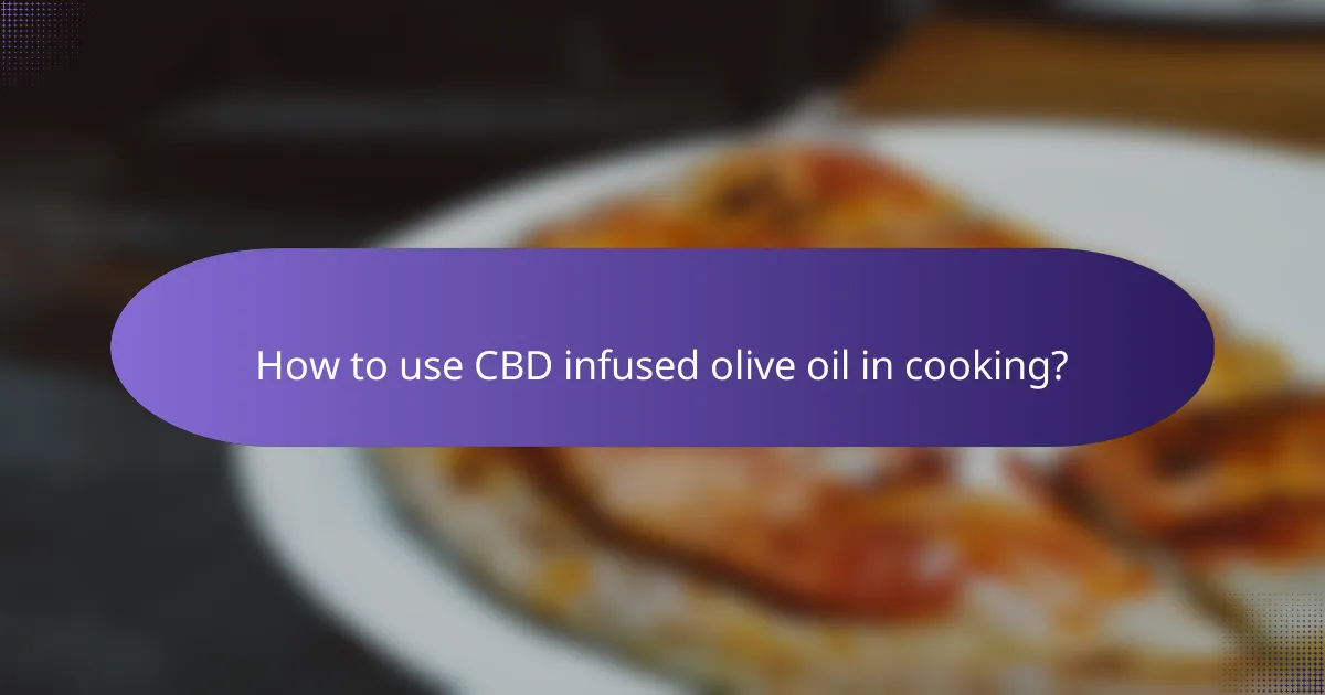 How to use CBD infused olive oil in cooking?