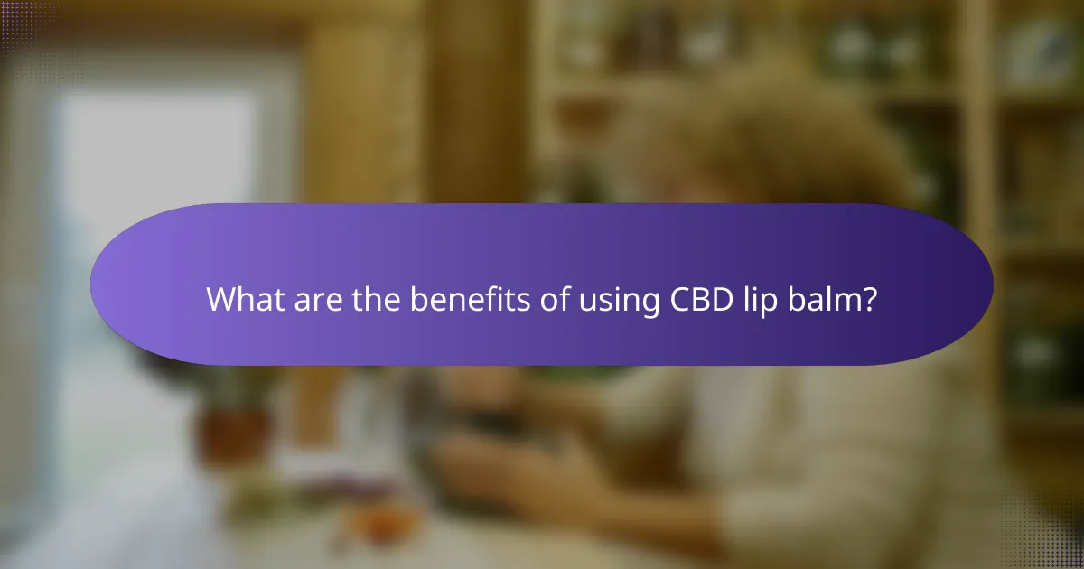 What are the benefits of using CBD lip balm?