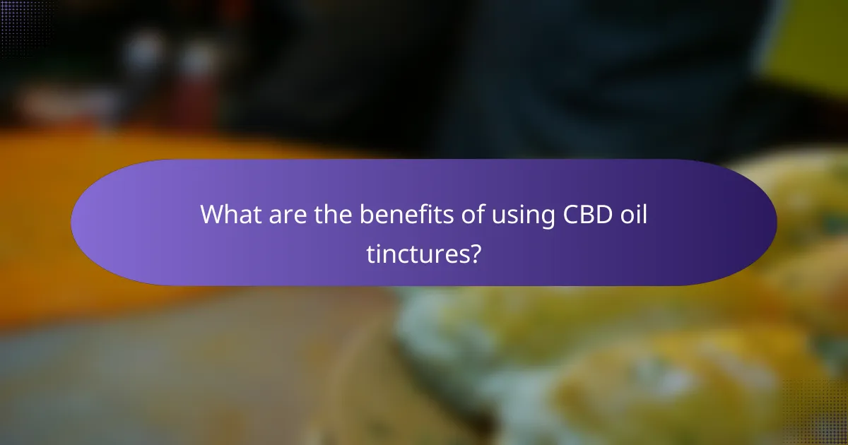 What are the benefits of using CBD oil tinctures?
