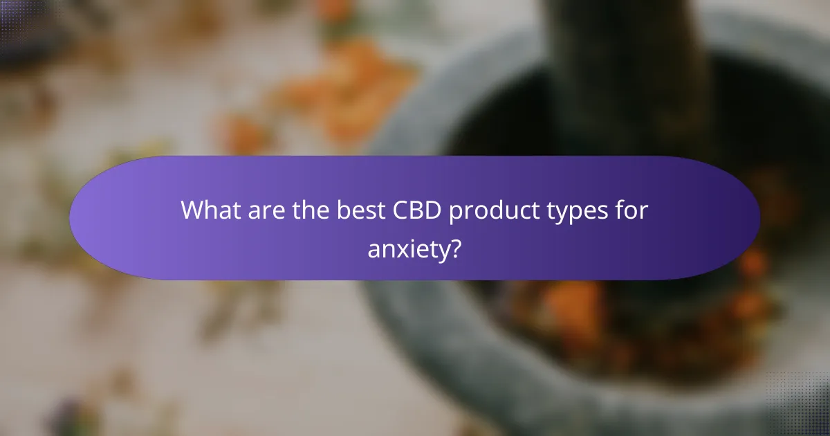 What are the best CBD product types for anxiety?