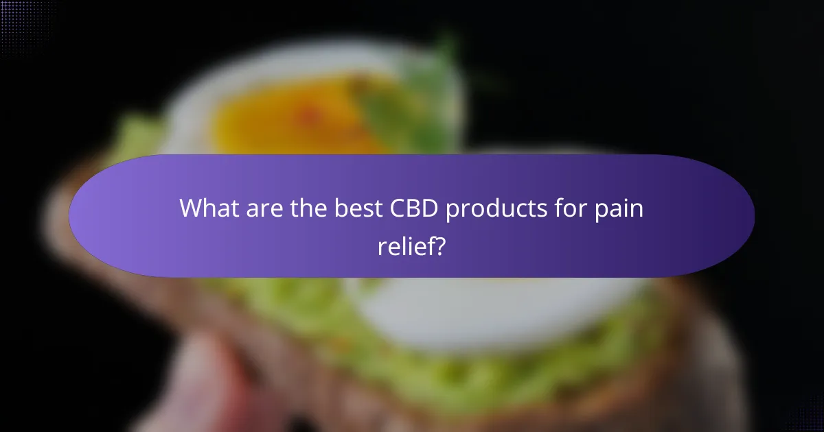 What are the best CBD products for pain relief?