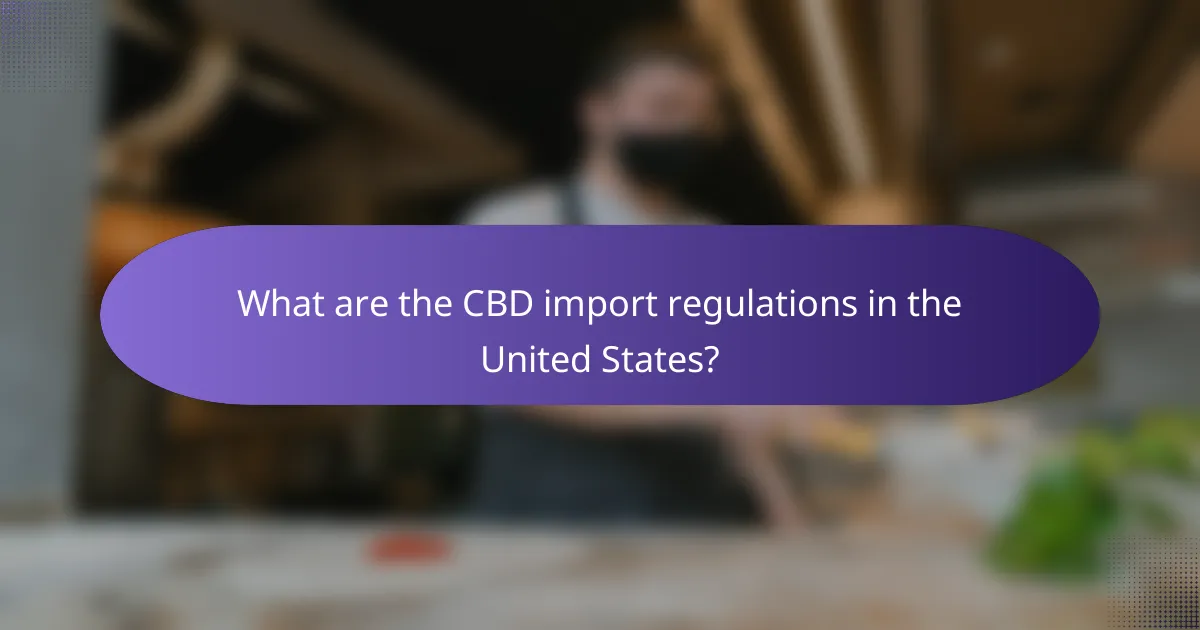 What are the CBD import regulations in the United States?
