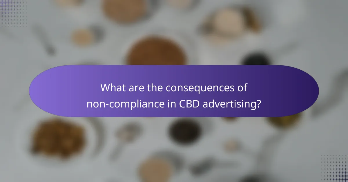What are the consequences of non-compliance in CBD advertising?