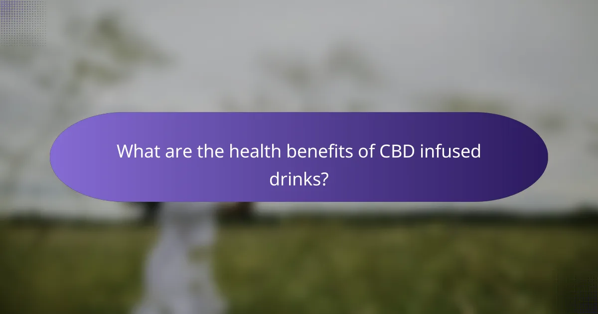 What are the health benefits of CBD infused drinks?