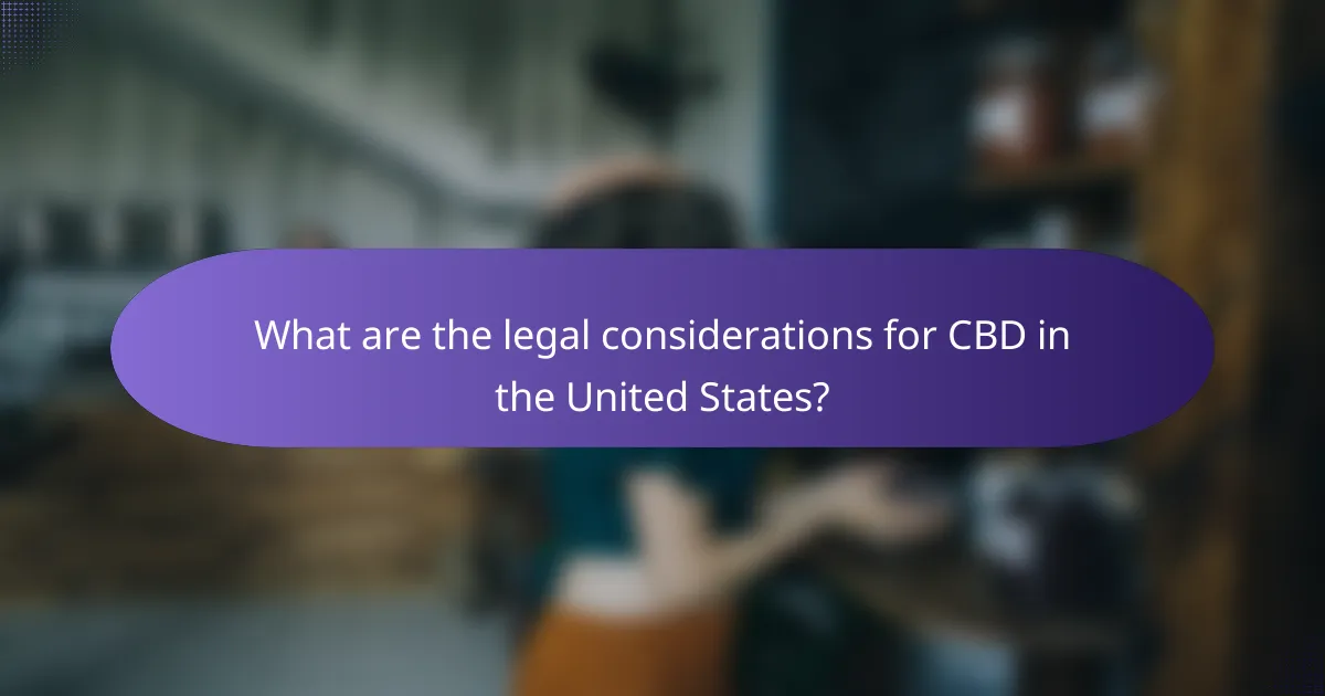 What are the legal considerations for CBD in the United States?