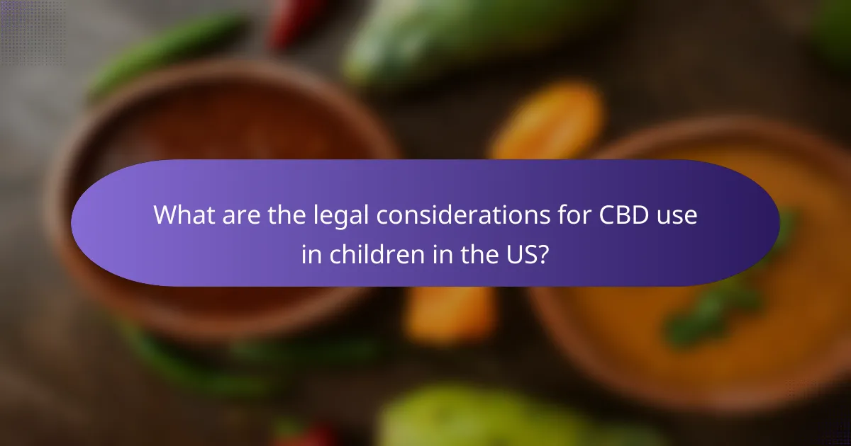 What are the legal considerations for CBD use in children in the US?
