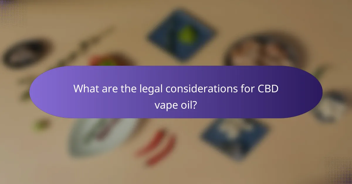 What are the legal considerations for CBD vape oil?