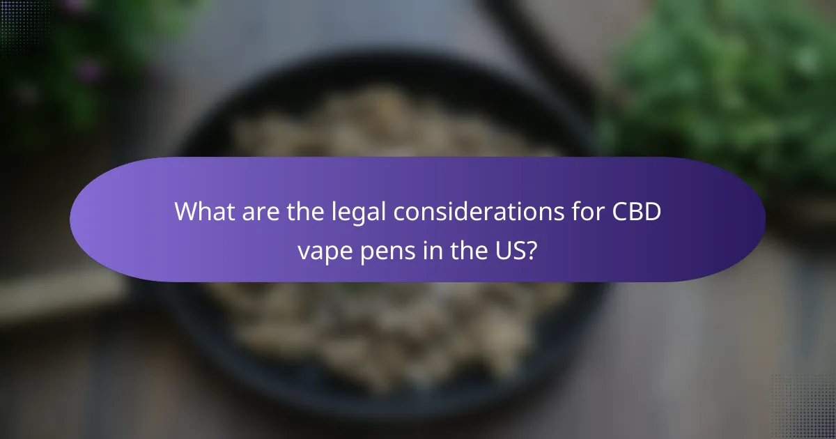 What are the legal considerations for CBD vape pens in the US?