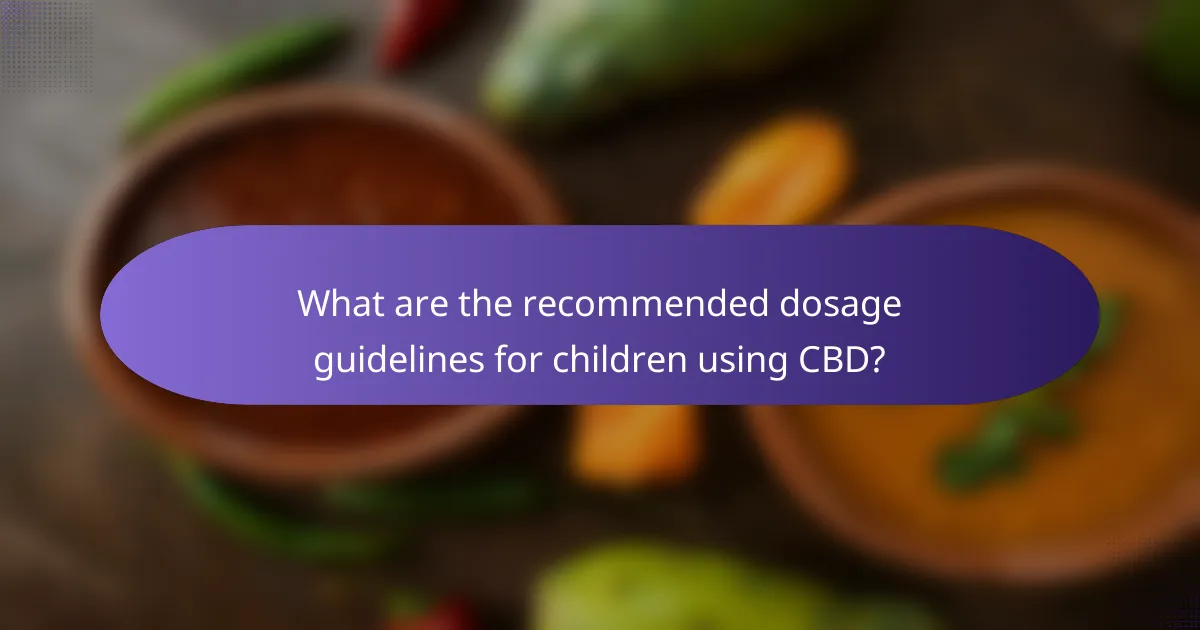 What are the recommended dosage guidelines for children using CBD?