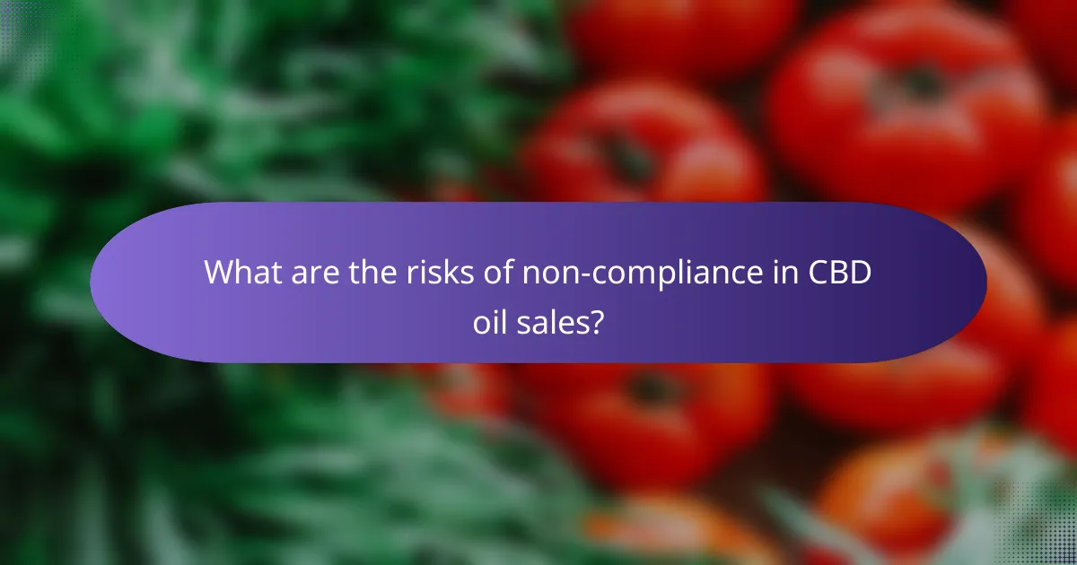What are the risks of non-compliance in CBD oil sales?