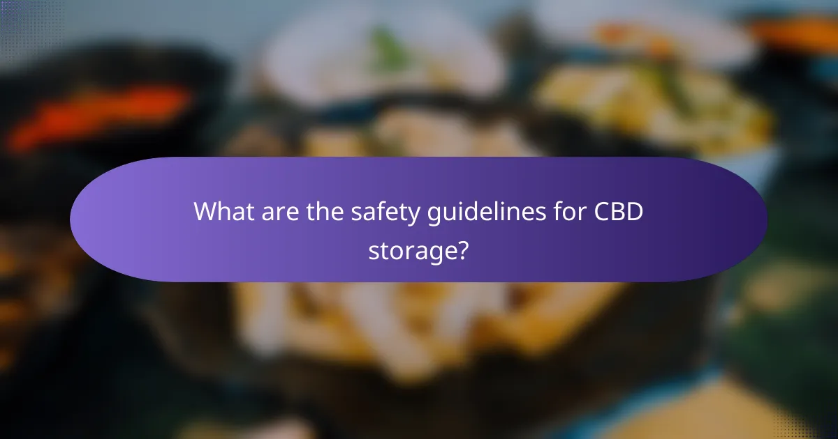 What are the safety guidelines for CBD storage?