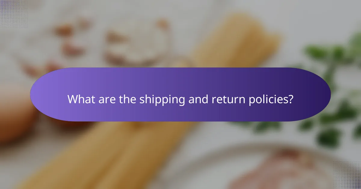 What are the shipping and return policies?