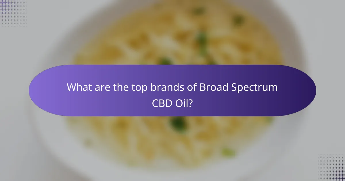 What are the top brands of Broad Spectrum CBD Oil?