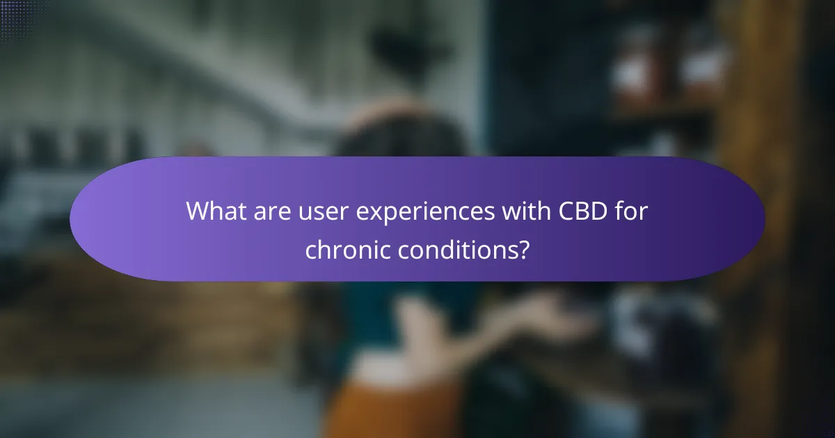 What are user experiences with CBD for chronic conditions?