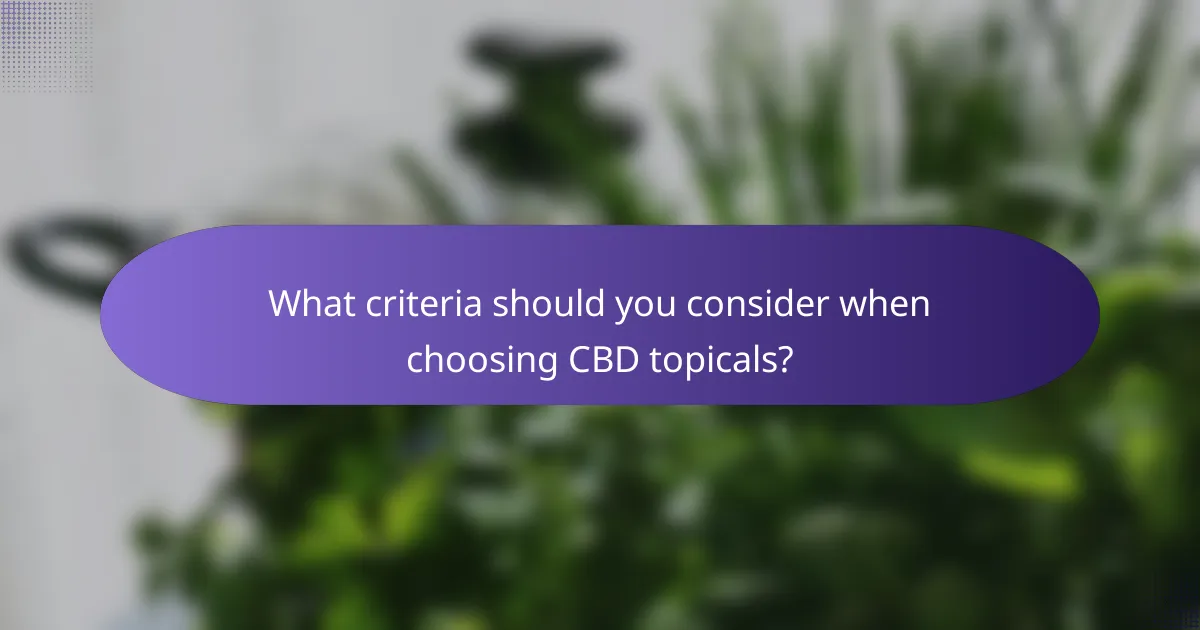 What criteria should you consider when choosing CBD topicals?