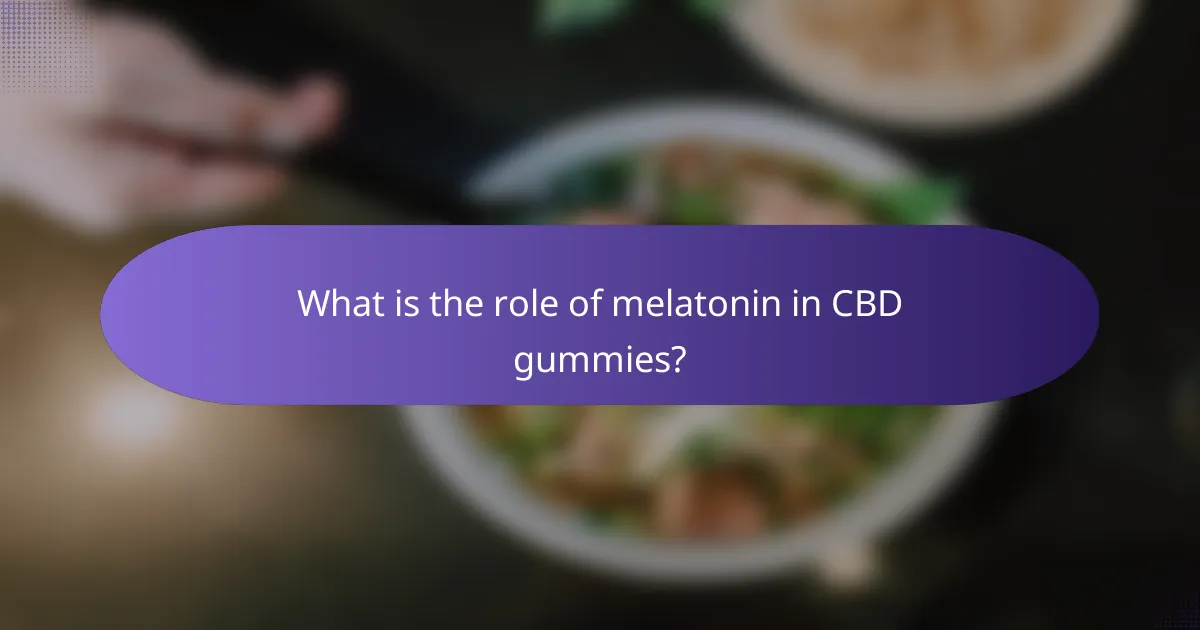 What is the role of melatonin in CBD gummies?