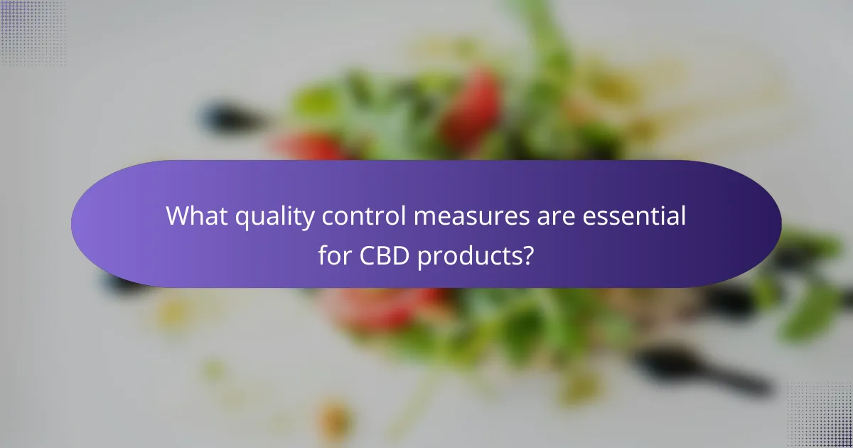 What quality control measures are essential for CBD products?