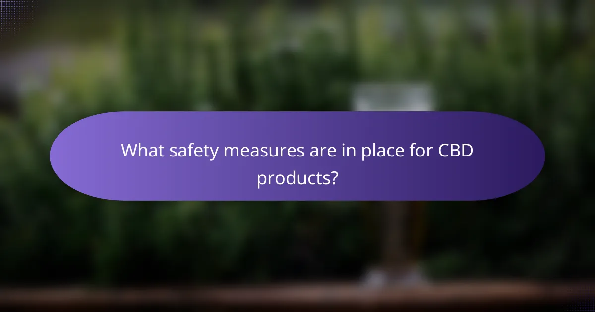 What safety measures are in place for CBD products?