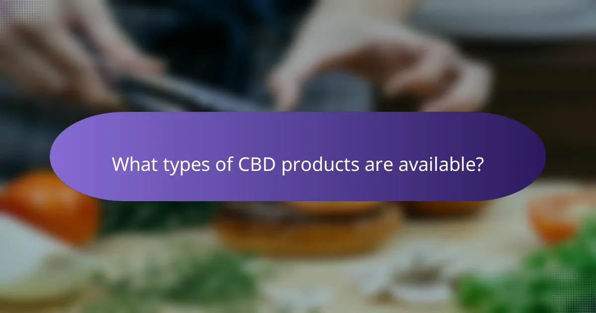 What types of CBD products are available?