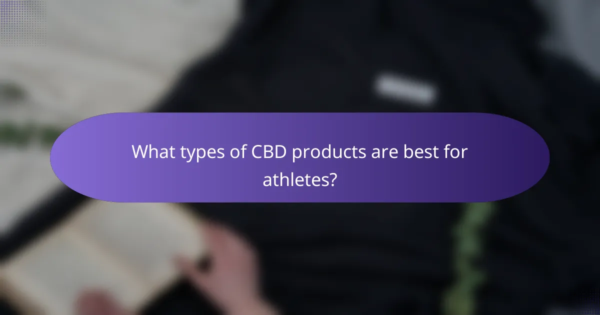 What types of CBD products are best for athletes?