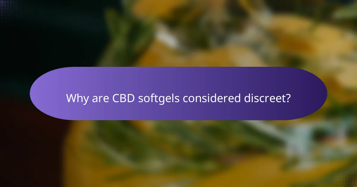 Why are CBD softgels considered discreet?